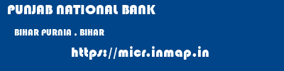 PUNJAB NATIONAL BANK  BIHAR PURNIA , BIHAR    micr code